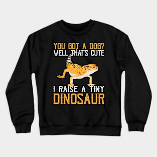 I Raise A Tiny Dinosaur Gecko Pet Lizard Lover Crewneck Sweatshirt